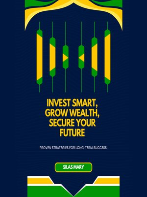 cover image of Invest Smart, Grow Wealth, Secure Your Future